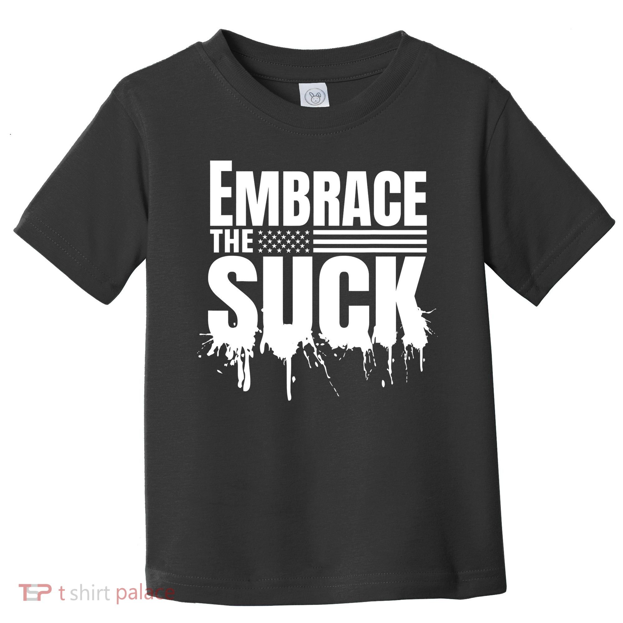 Embrace The Suck Military Veteran Toddler T-Shirt