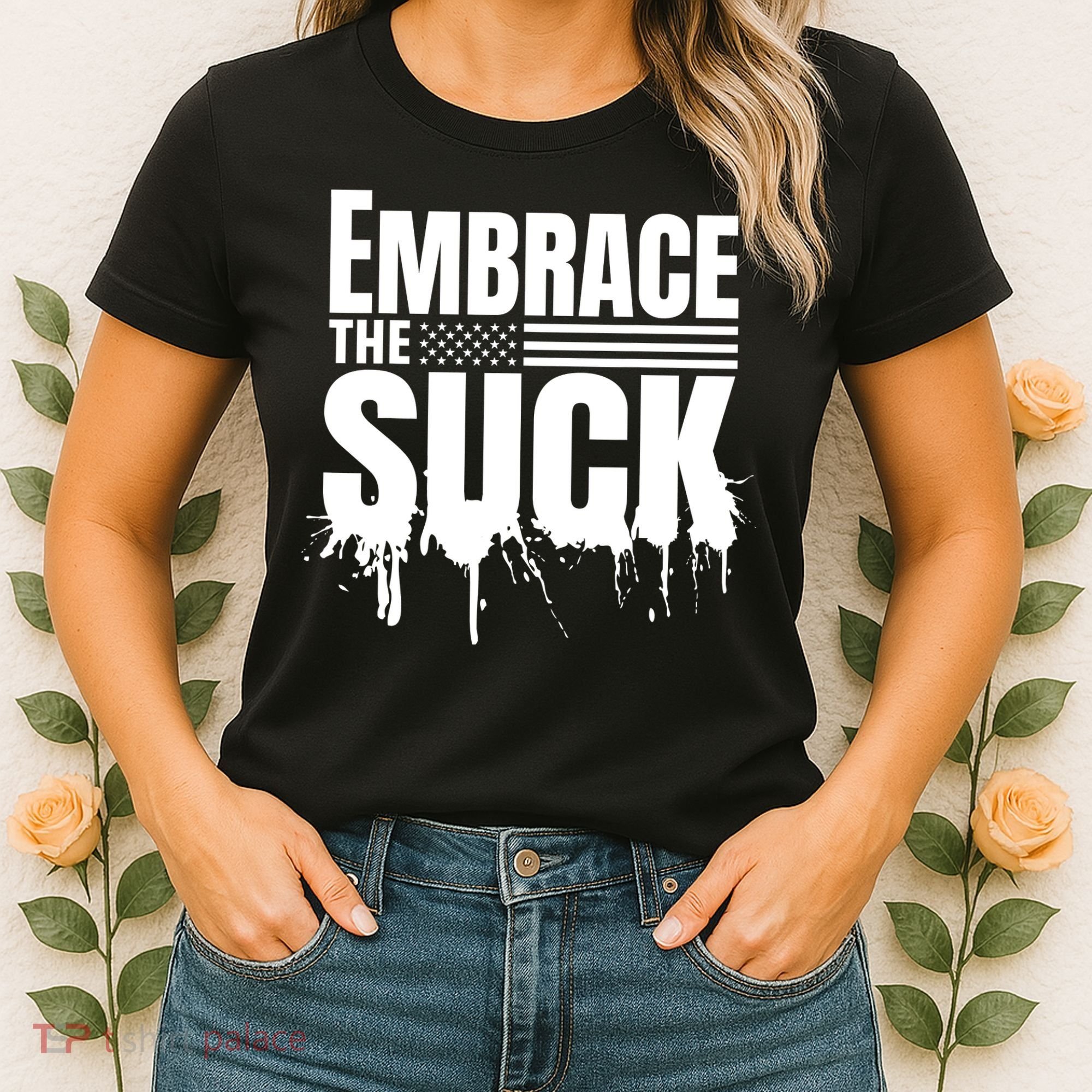Embrace The Suck Military Veteran Women's T-Shirt