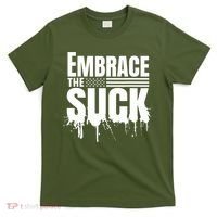 Embrace The Suck Military Veteran T-Shirt thumb 0