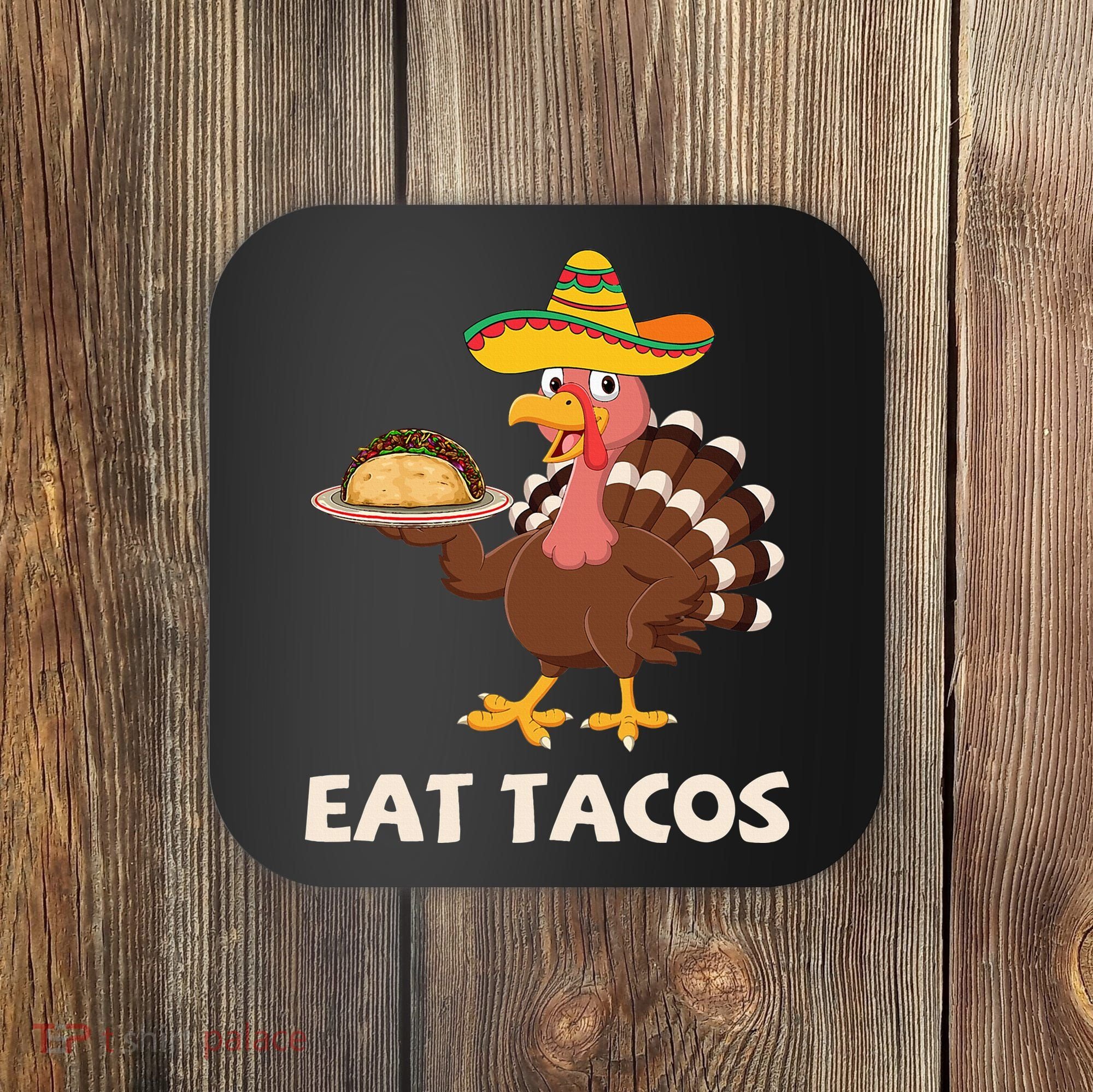 Eat Tacos Turkey Mexican Sombrero Funny Thanksgiving Day Coaster