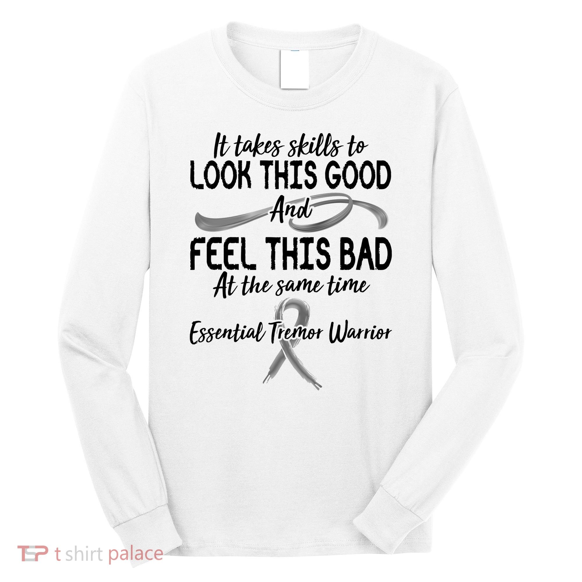 Essential Tremor Warrior It Takes Skills To Look This Good And Feel This Bad Long Sleeve Shirt