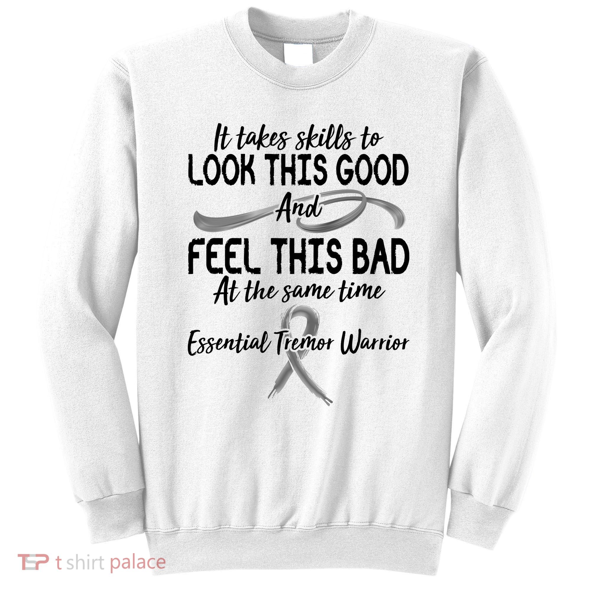 Essential Tremor Warrior It Takes Skills To Look This Good And Feel This Bad Sweatshirt