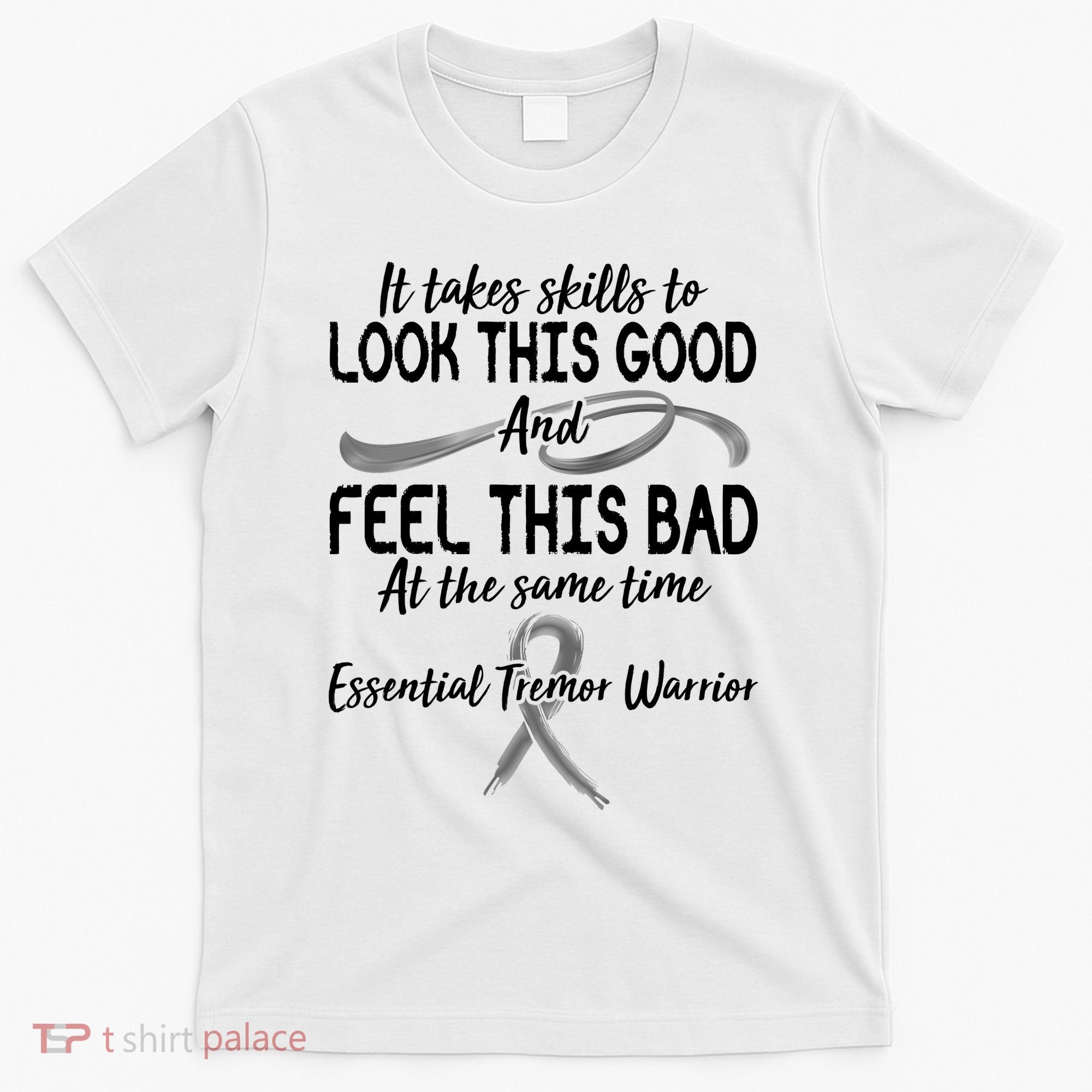 Essential Tremor Warrior It Takes Skills To Look This Good And Feel This Bad T-Shirt