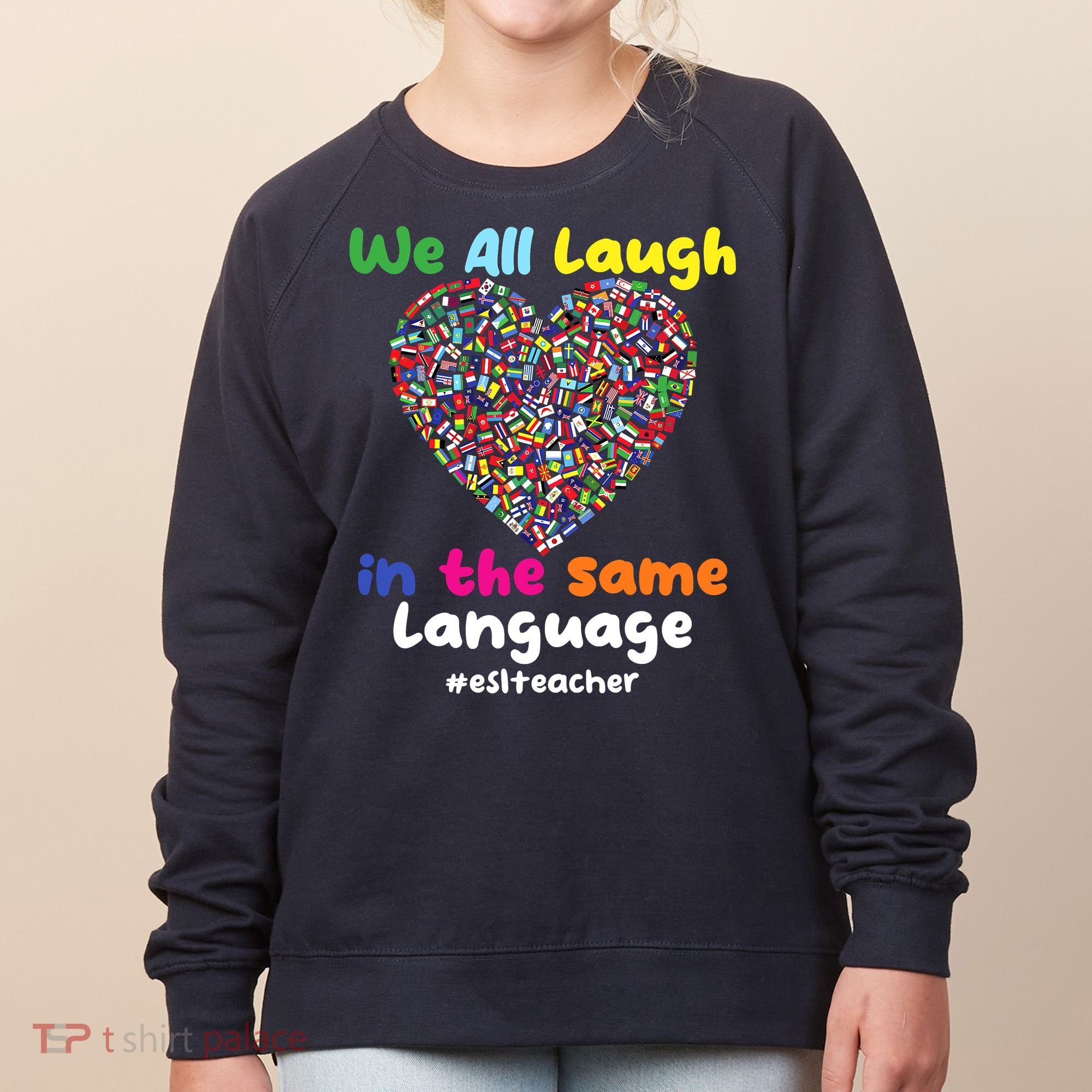 ESL Teacher We All Laugh In The Same Language Eslteacher Women's Sweatshirt