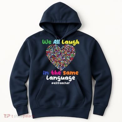 ESL Teacher We All Laugh In The Same Language Eslteacher Hoodie