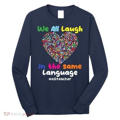 ESL Teacher We All Laugh In The Same Language Eslteacher Long Sleeve Shirt