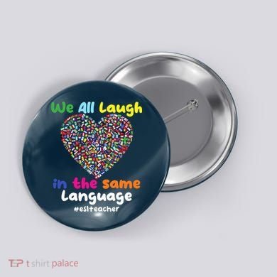 ESL Teacher We All Laugh In The Same Language Eslteacher Button