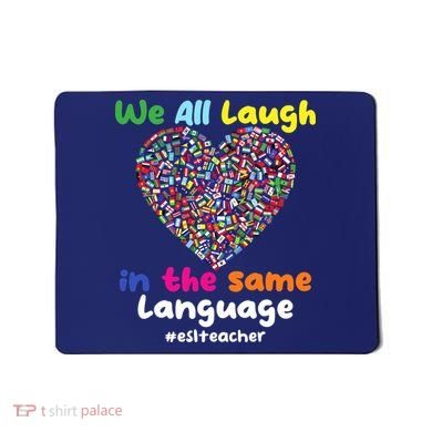 ESL Teacher We All Laugh In The Same Language Eslteacher Mousepad