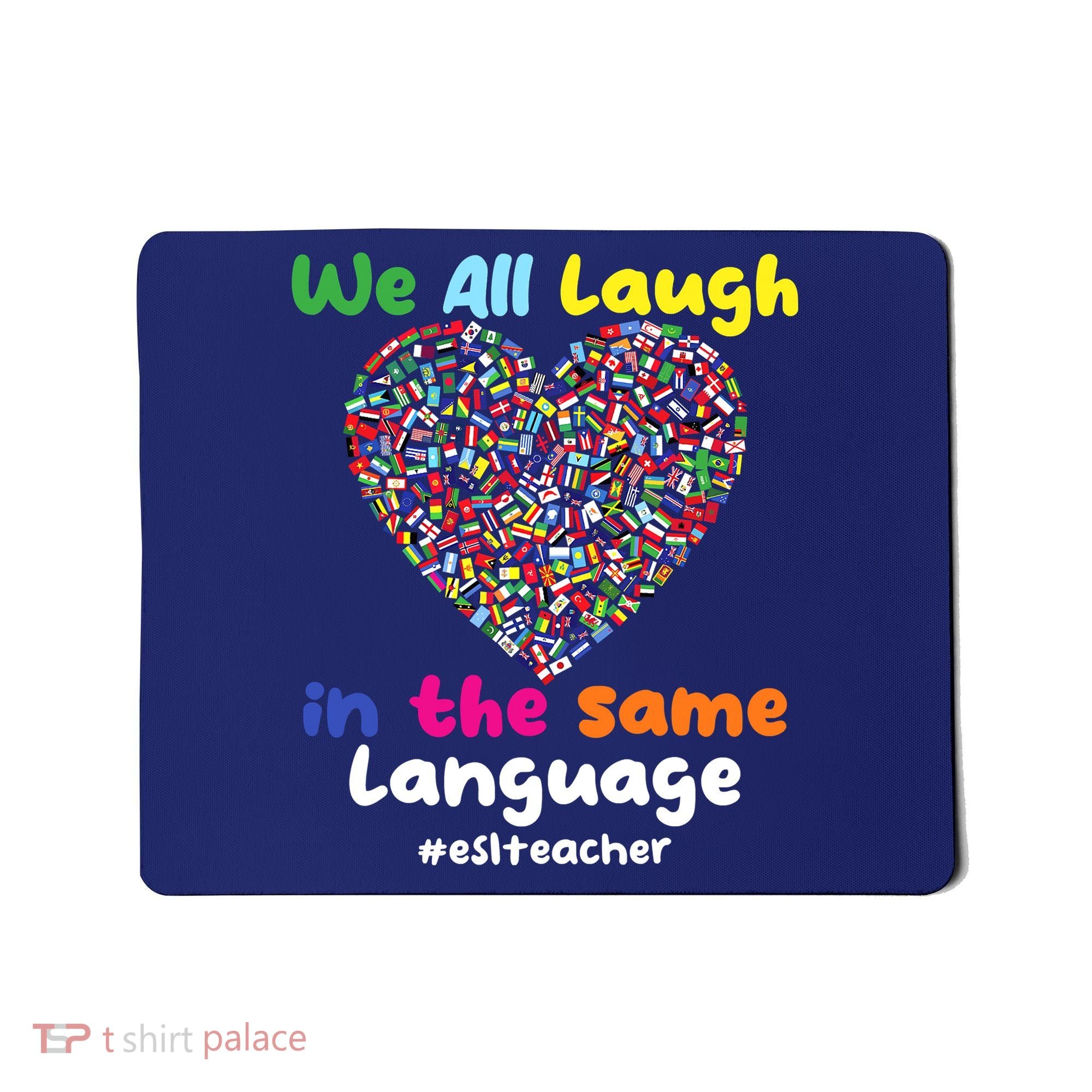 ESL Teacher We All Laugh In The Same Language Eslteacher Mousepad