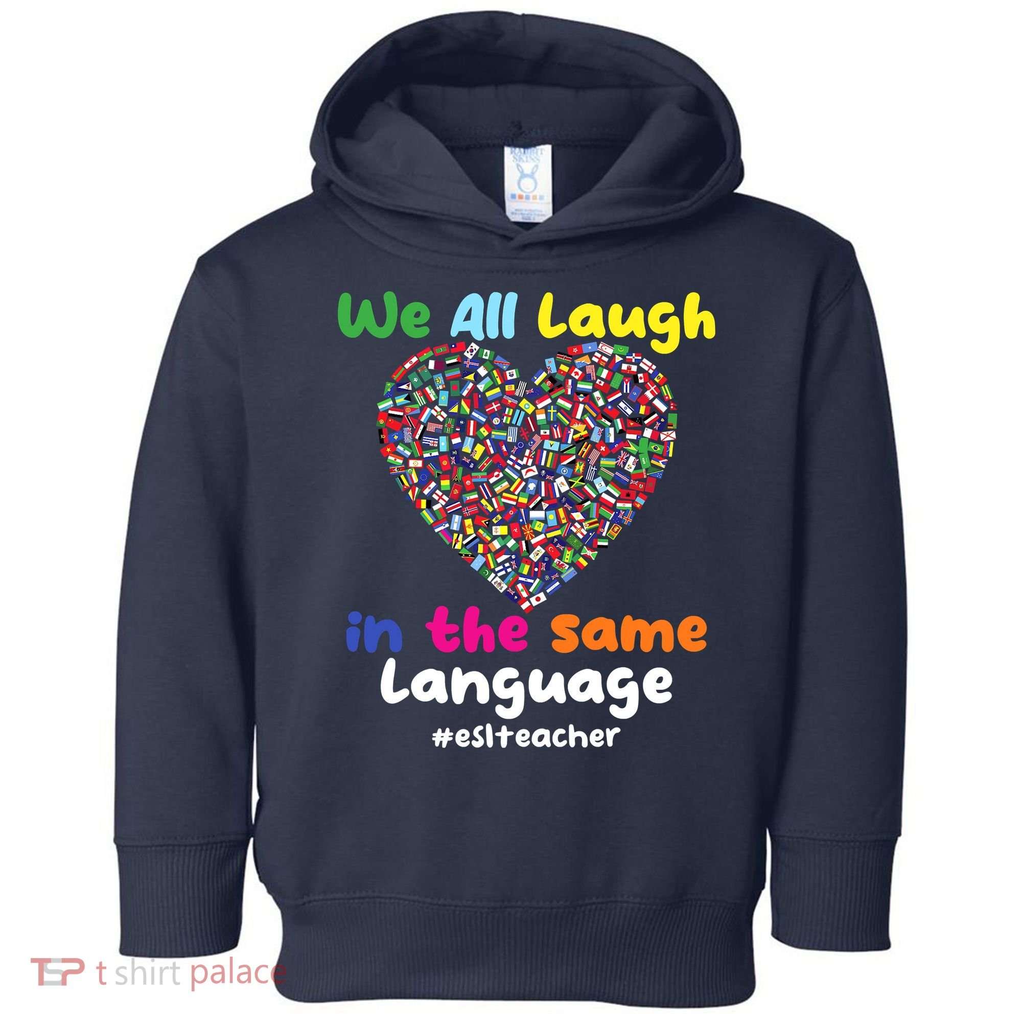 ESL Teacher We All Laugh In The Same Language Eslteacher Toddler Hoodie