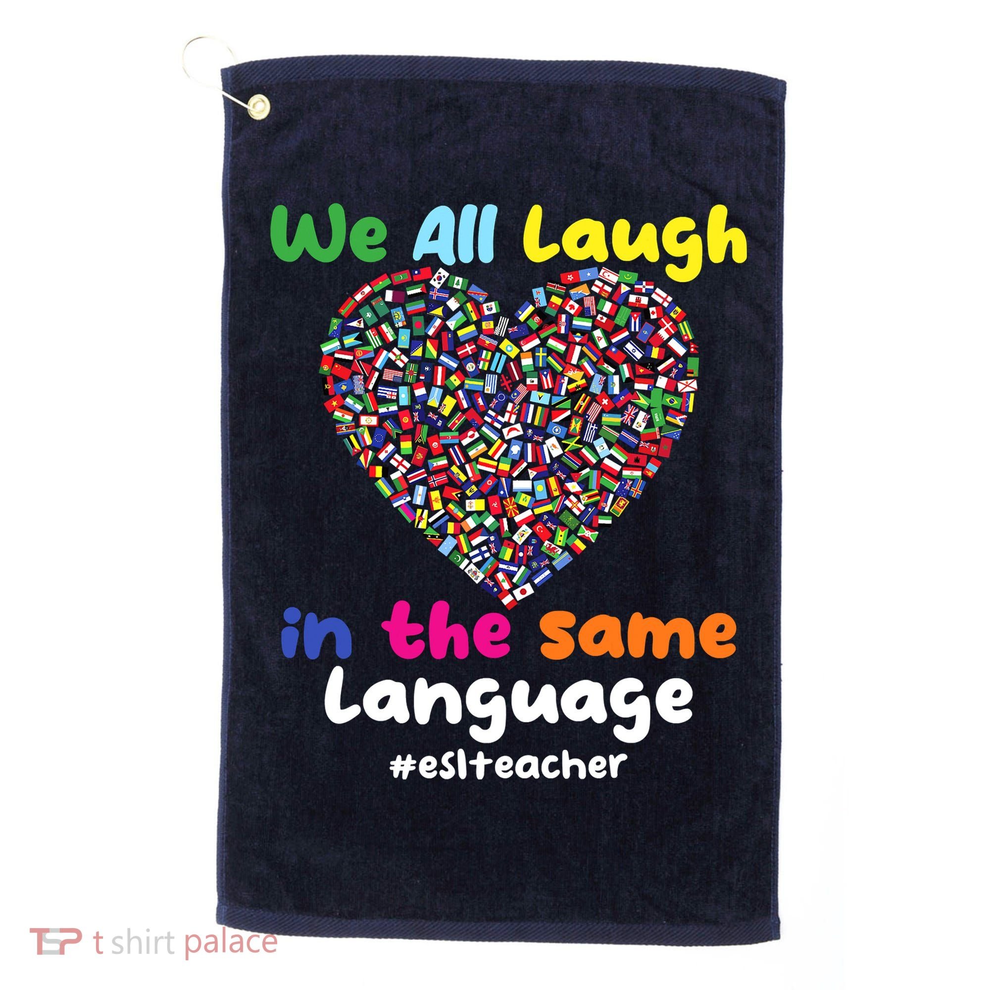 ESL Teacher We All Laugh In The Same Language Eslteacher Golf Towel