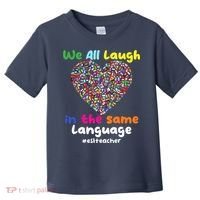 ESL Teacher We All Laugh In The Same Language Eslteacher Toddler T-Shirt thumb 0
