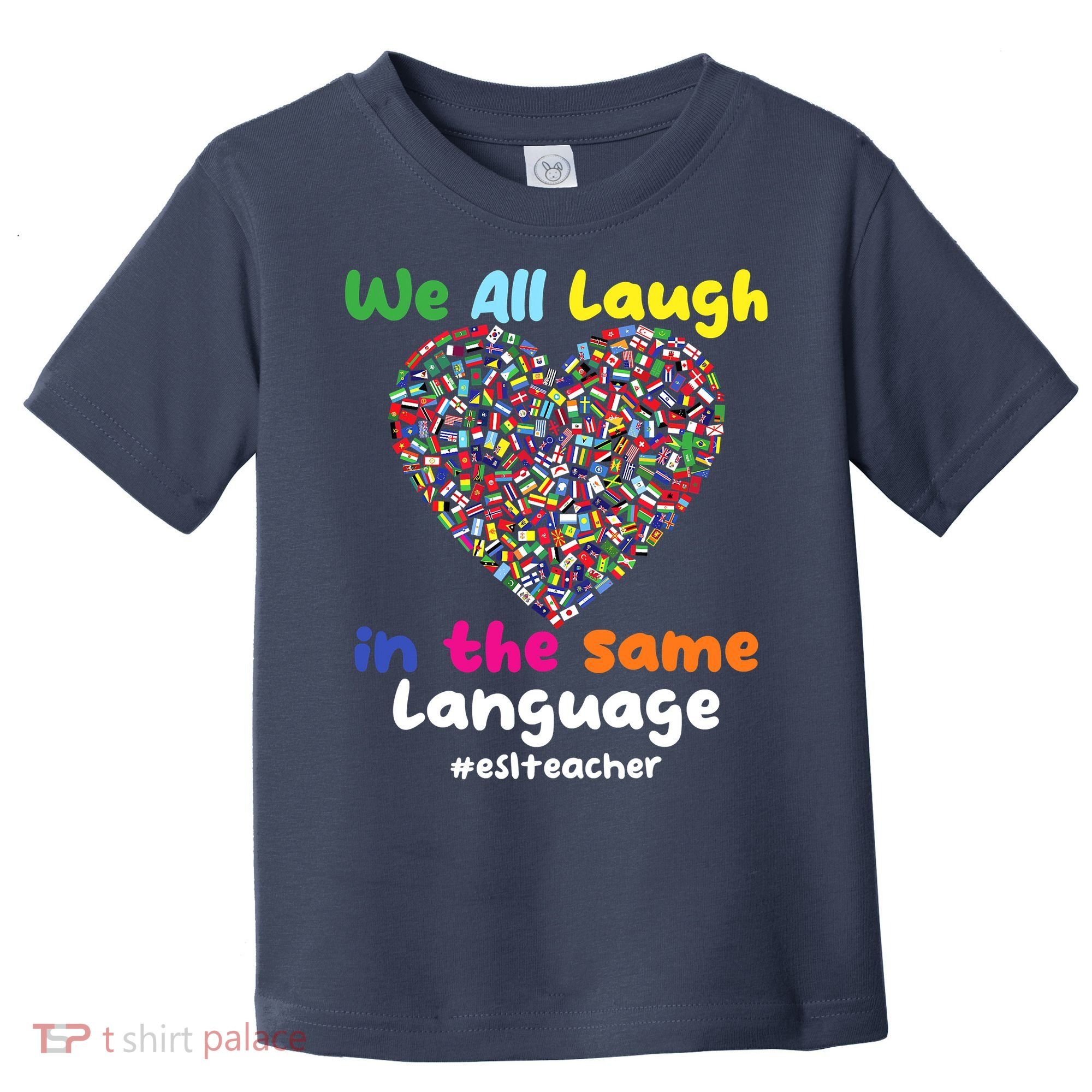 ESL Teacher We All Laugh In The Same Language Eslteacher Toddler T-Shirt