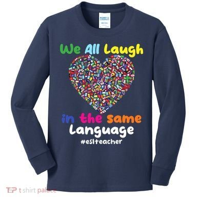 ESL Teacher We All Laugh In The Same Language Eslteacher Kids Long Sleeve Shirt
