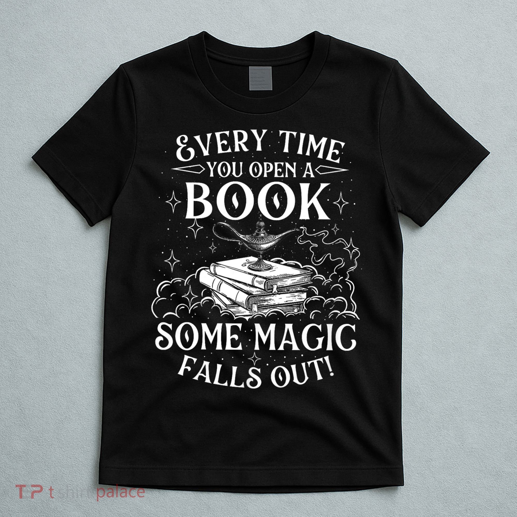 Every Time You Open A Book Some Magic Falls Out - Bookworm T-Shirt