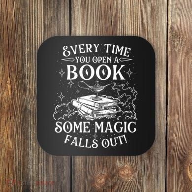 Every Time You Open A Book Some Magic Falls Out - Bookworm Coaster