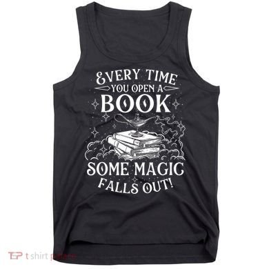 Every Time You Open A Book Some Magic Falls Out - Bookworm Tank Top
