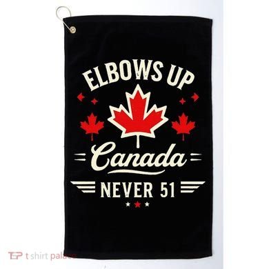 Elbows Up Canada Never 51 Canada Flag Stand Strong Golf Towel