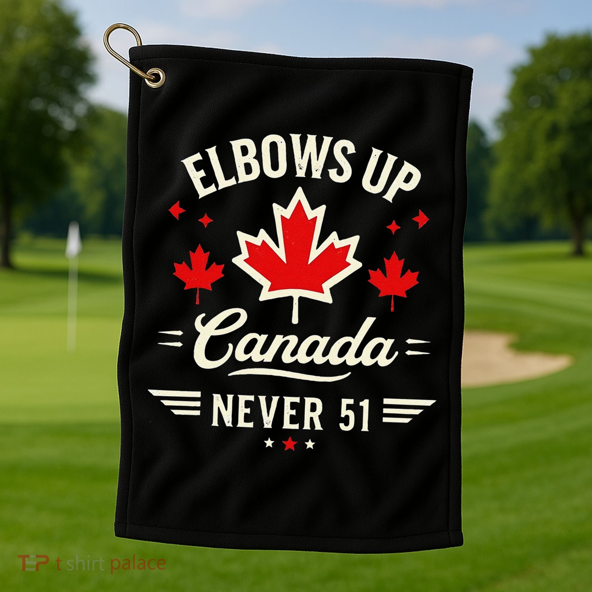 Elbows Up Canada Never 51 Canada Flag Stand Strong Golf Towel