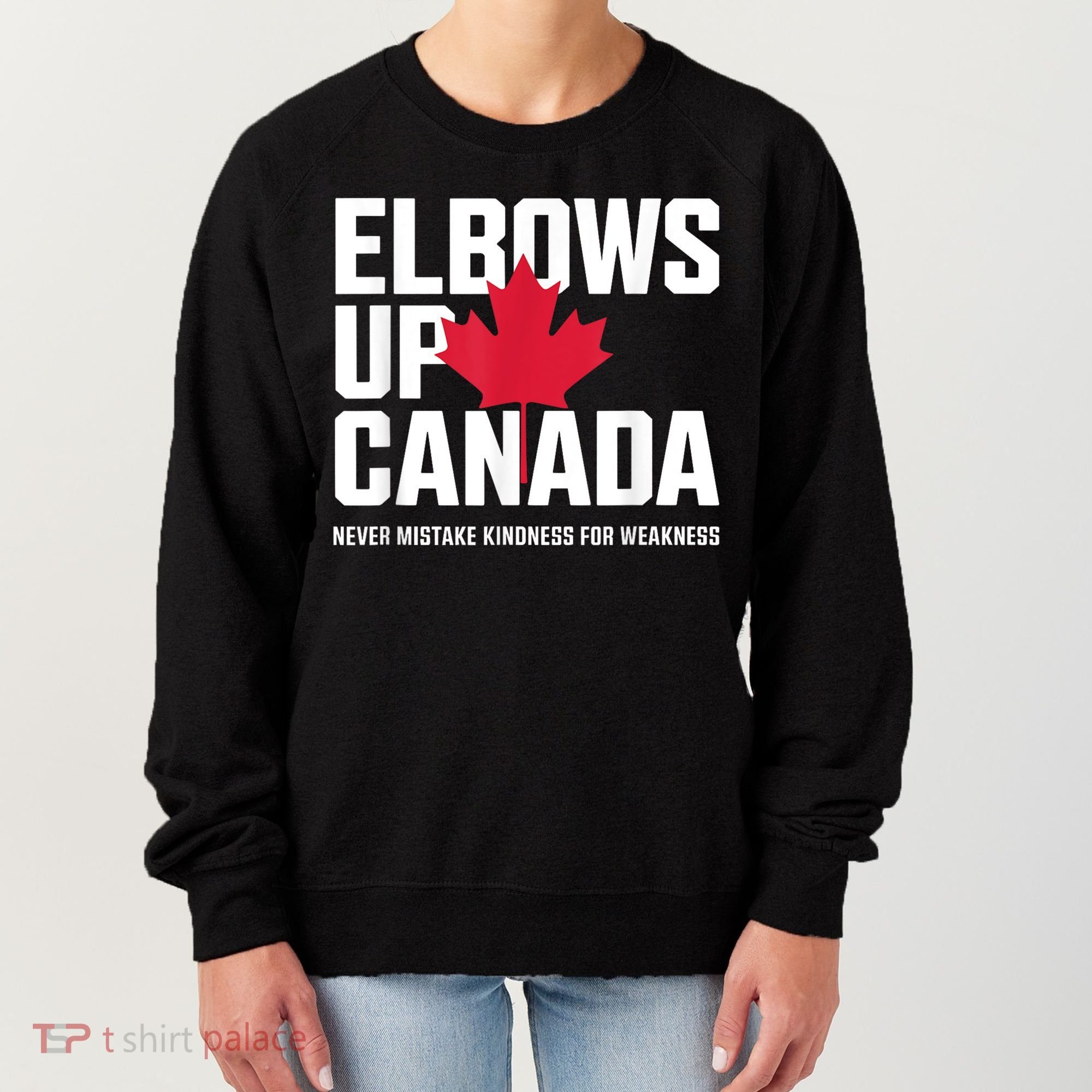 Elbows Up Canada Never Mistake Kindness for Weakness Women's Sweatshirt