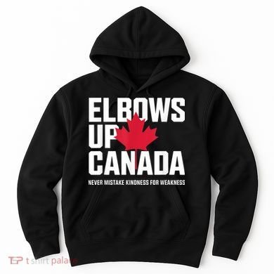 Elbows Up Canada Never Mistake Kindness for Weakness Hoodie