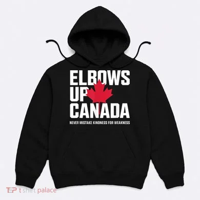 Elbows Up Canada Never Mistake Kindness for Weakness Hoodie