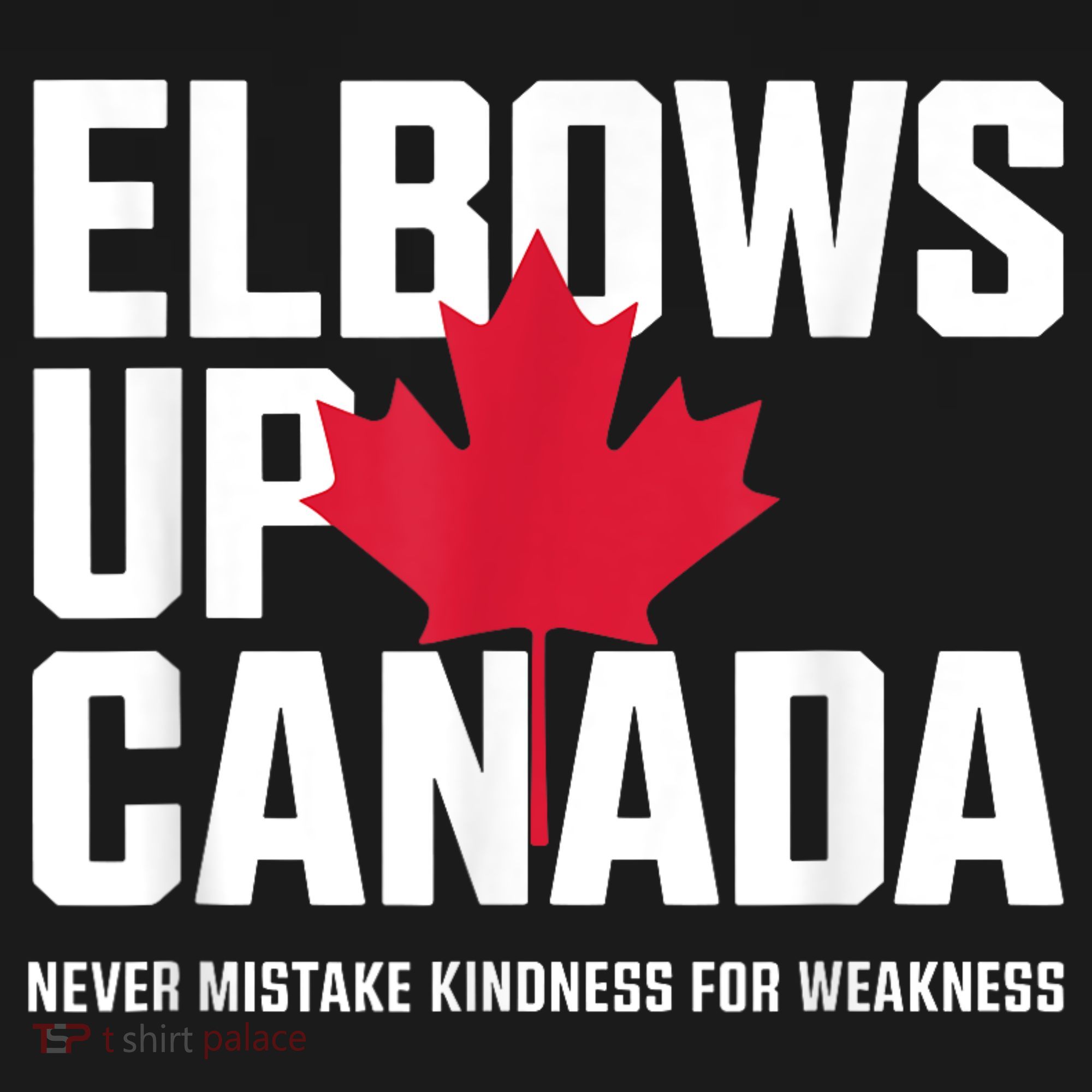 Elbows Up Canada Never Mistake Kindness for Weakness Hoodie