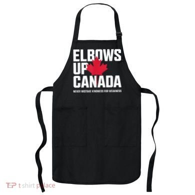 Elbows Up Canada Never Mistake Kindness for Weakness Apron