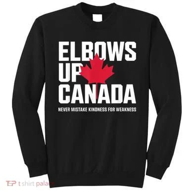 Elbows Up Canada Never Mistake Kindness for Weakness Sweatshirt