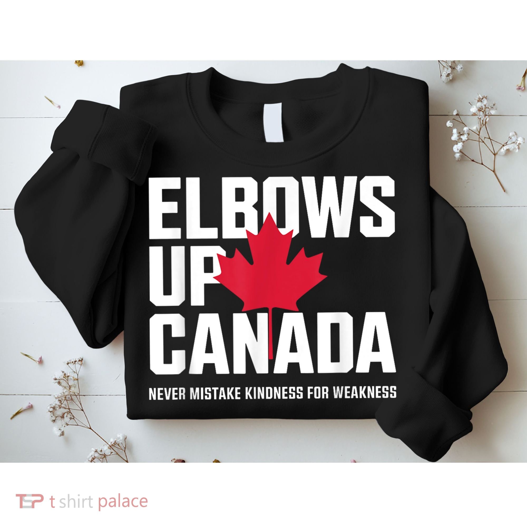 Elbows Up Canada Never Mistake Kindness for Weakness Sweatshirt