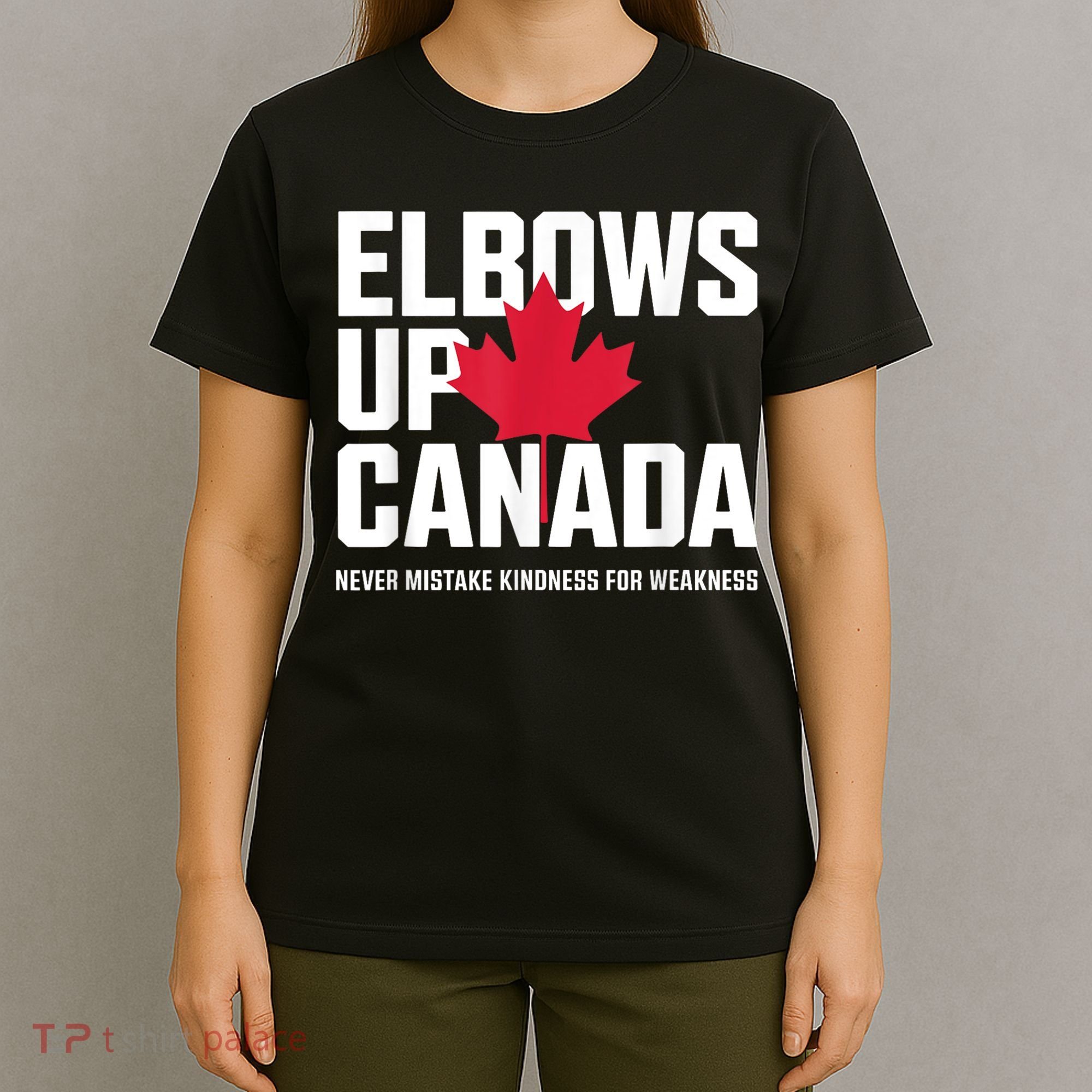 Elbows Up Canada Never Mistake Kindness for Weakness T-Shirt