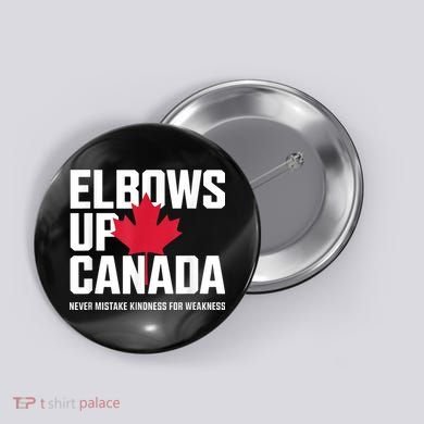 Elbows Up Canada Never Mistake Kindness for Weakness Button