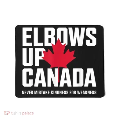 Elbows Up Canada Never Mistake Kindness for Weakness Mousepad