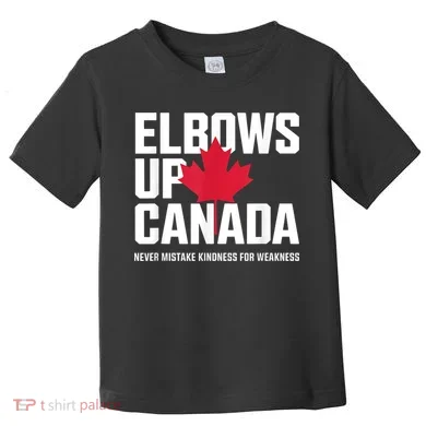Elbows Up Canada Never Mistake Kindness for Weakness Toddler T-Shirt