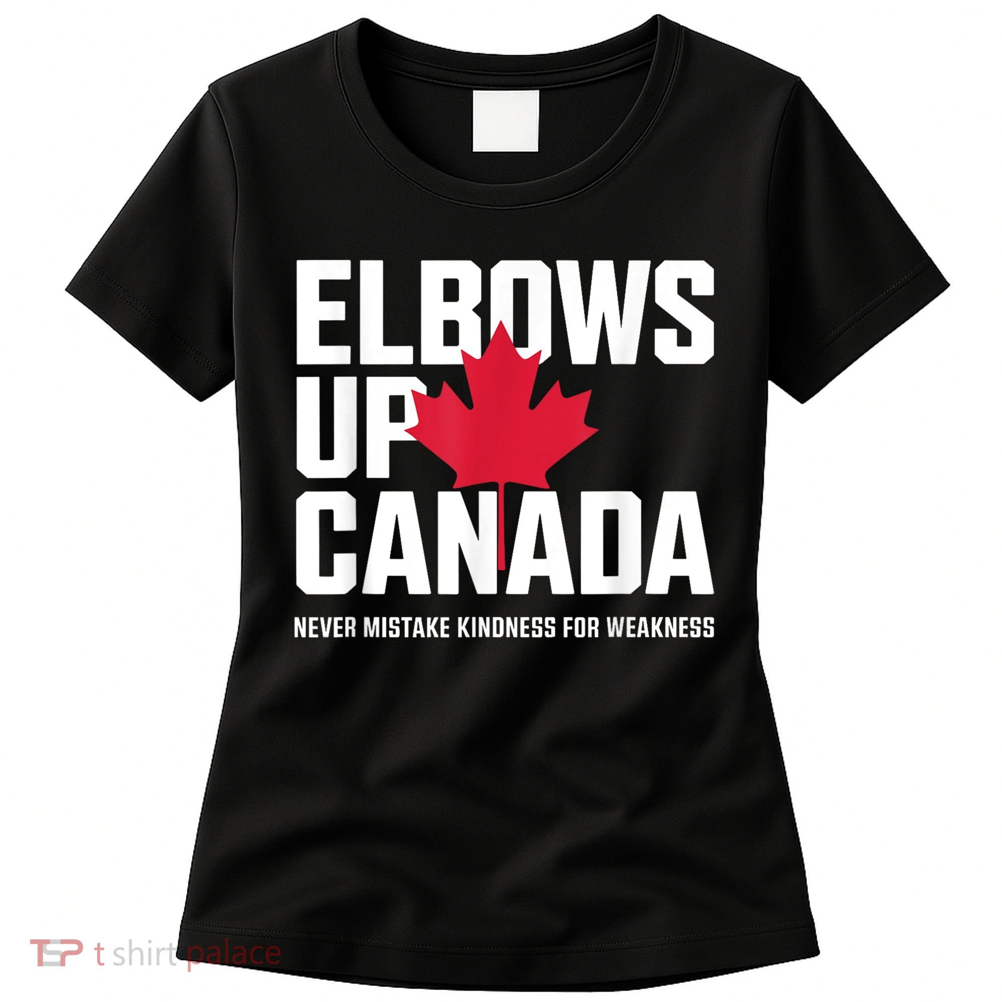 Elbows Up Canada Never Mistake Kindness for Weakness Women's T-Shirt