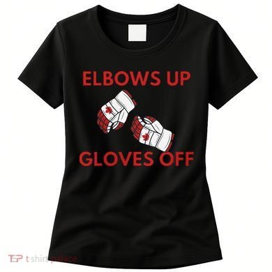 Elbows Up Gloves Off Canada Free Proud Canadian Women's T-Shirt