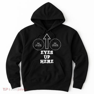 Eyes Up Here With Cut Out For Boobs Hoodie