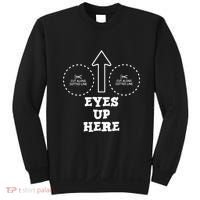 Eyes Up Here With Cut Out For Boobs Sweatshirt thumb 0