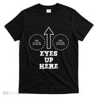 Eyes Up Here With Cut Out For Boobs T-Shirt thumb 0