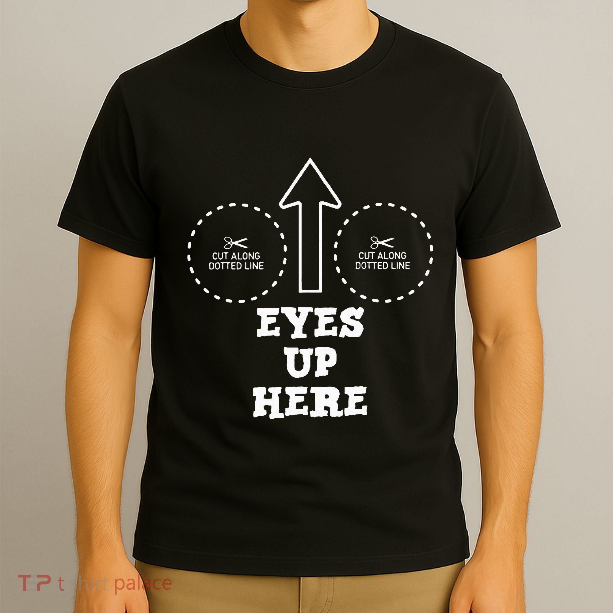Eyes Up Here With Cut Out For Boobs T-Shirt
