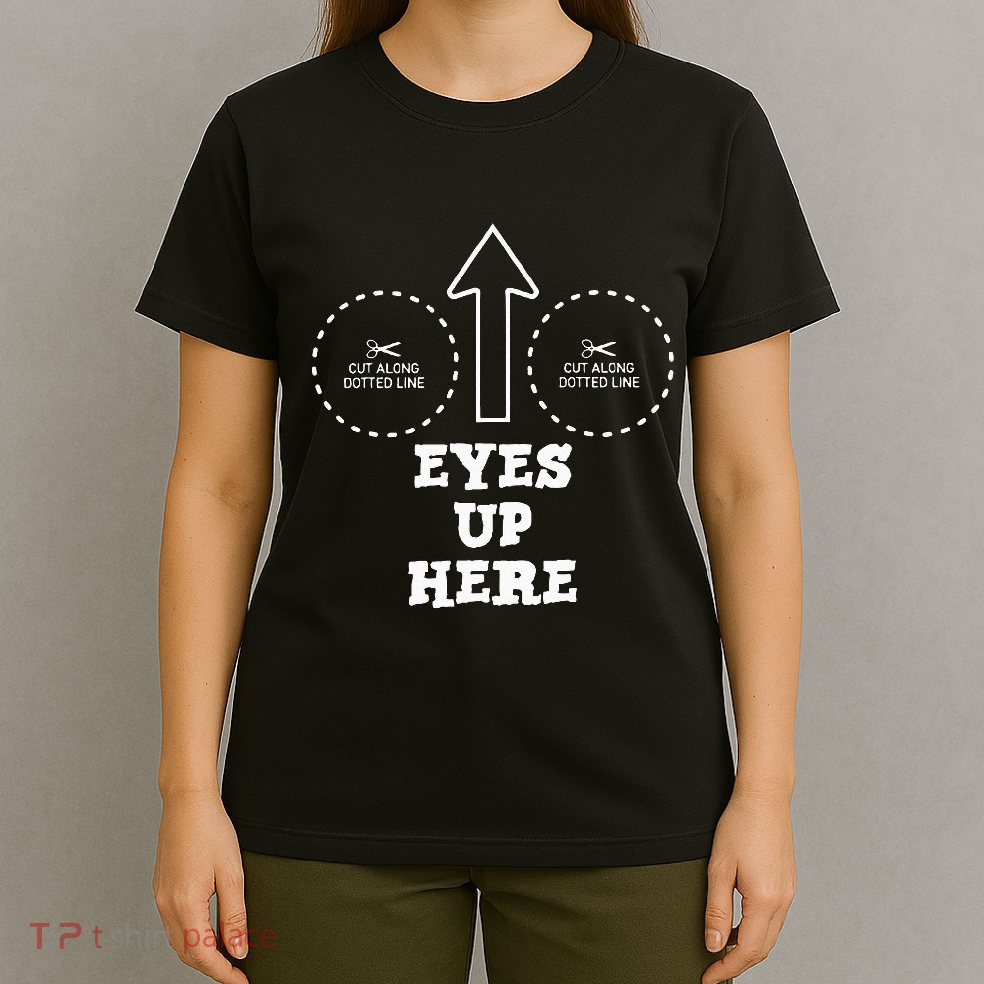 Eyes Up Here With Cut Out For Boobs T-Shirt