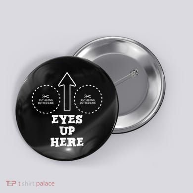 Eyes Up Here With Cut Out For Boobs Button