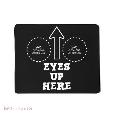 Eyes Up Here With Cut Out For Boobs Mousepad