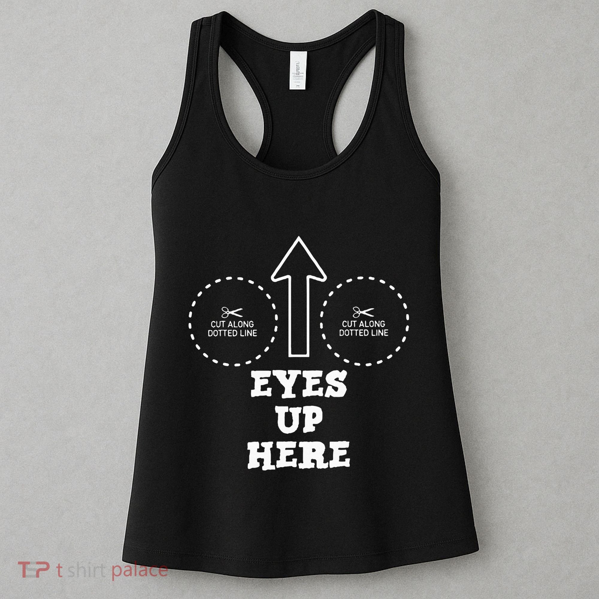 Eyes Up Here With Cut Out For Boobs Women's Tank Top
