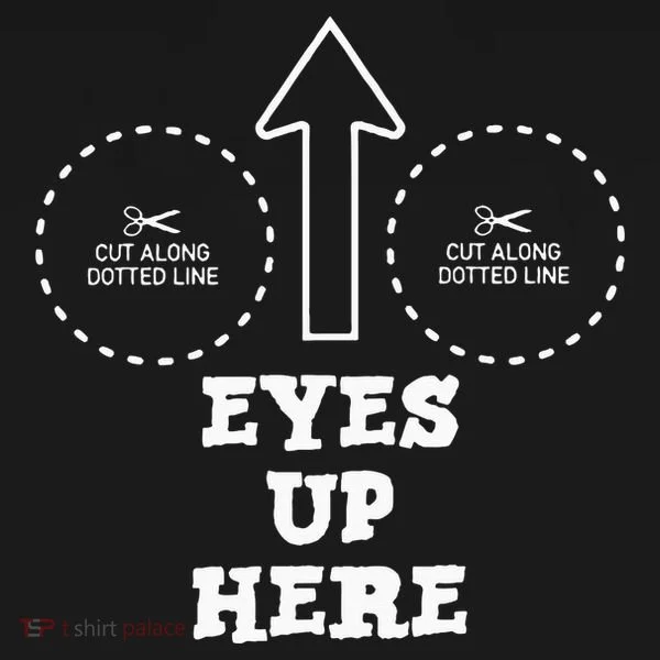 Eyes Up Here With Cut Out For Boobs Women's T-Shirt