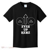 Eyes Up Here With Cut Out For Boobs Kids T-Shirt thumb 0