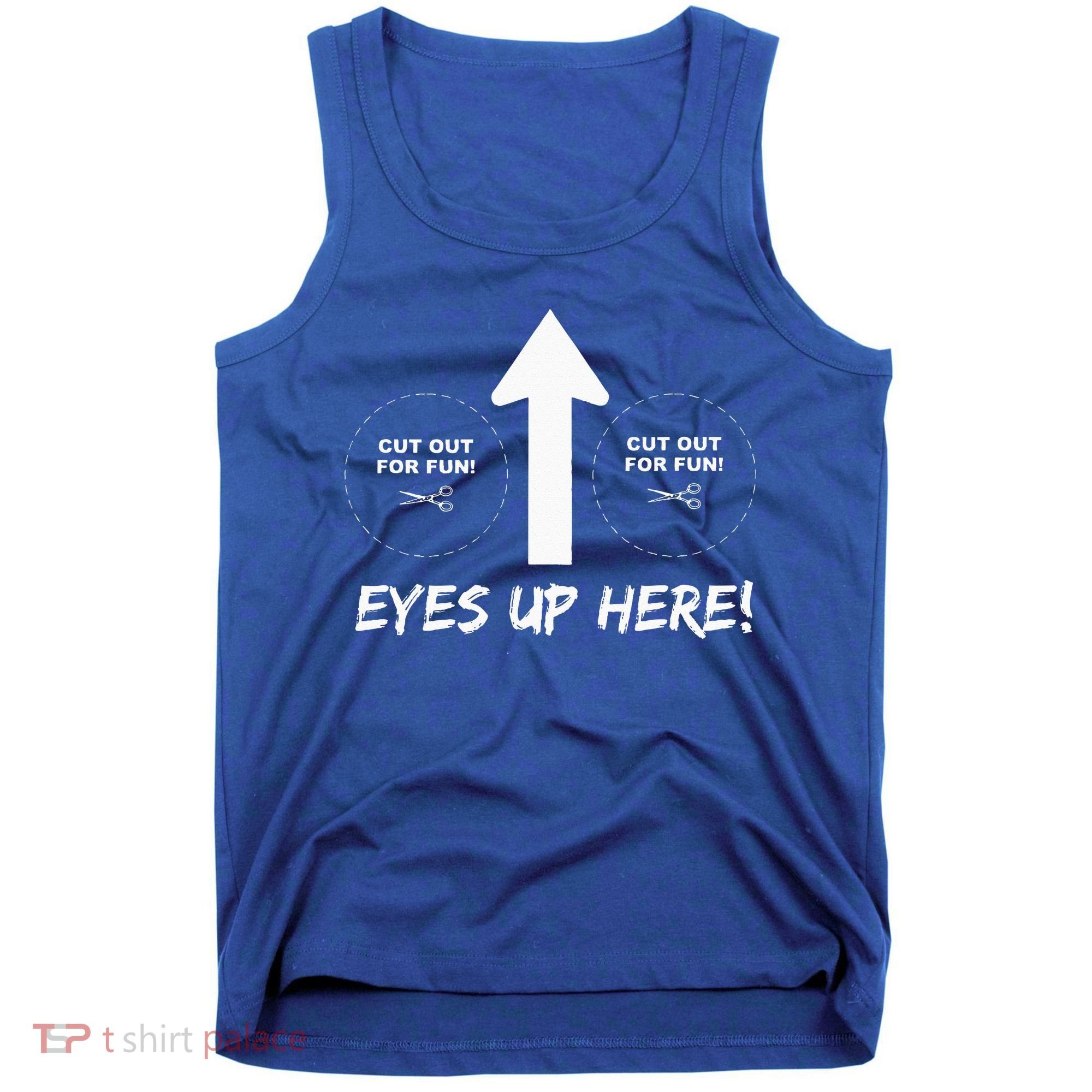 Eyes Up Here With Cutout For Boobs Funny Adult Tank Top