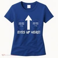 Eyes Up Here With Cutout For Boobs Funny Adult Women's T-Shirt thumb 0