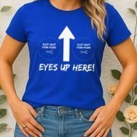 Eyes Up Here With Cutout For Boobs Funny Adult Women's T-Shirt thumb 2