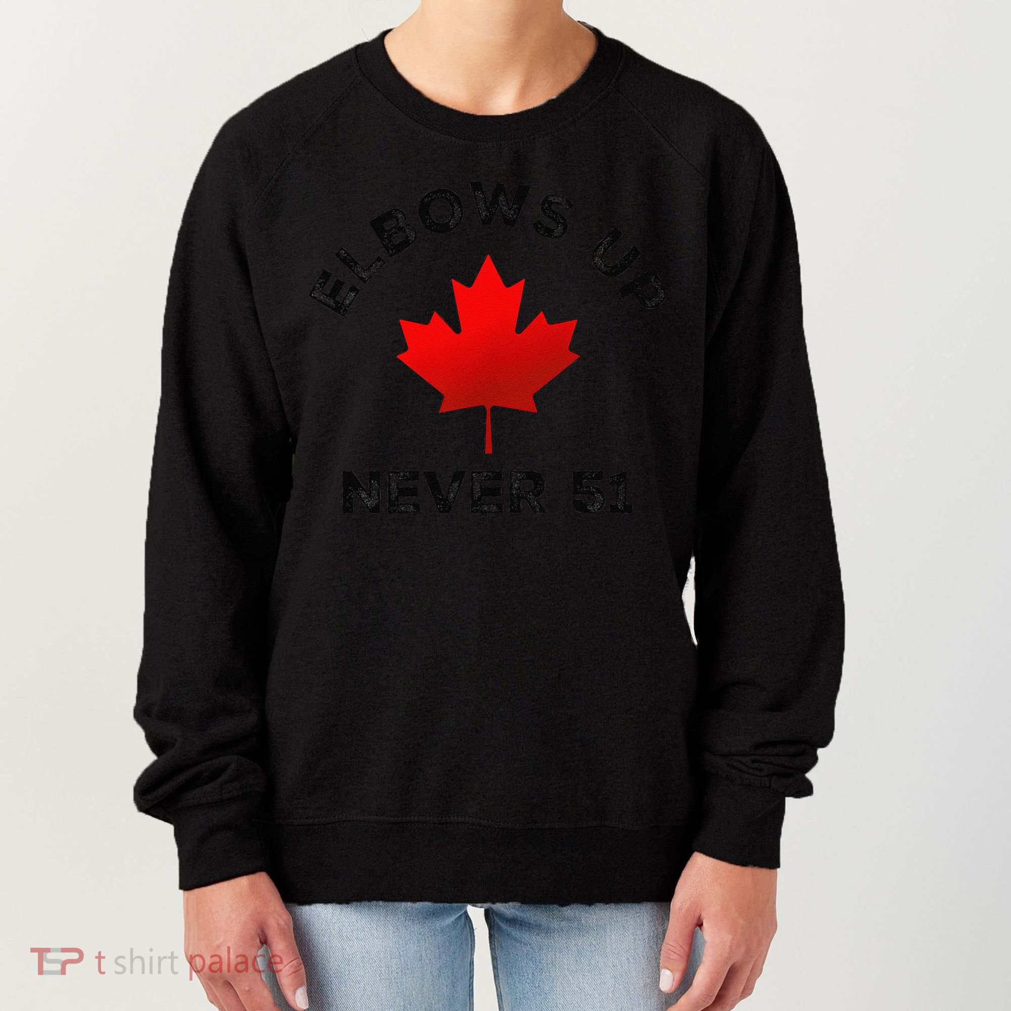 Elbows Up - Never 51 State Canada Flag Stand Strong Women's Sweatshirt